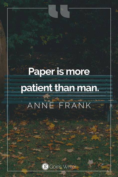 “paper Is More Patient Than Man ” ― Anne Frank Anne Frank Quotes Say