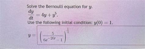 Solve The Bernoulli Equation For Y Dtdy 4y Y5 Use Chegg