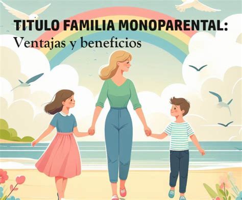 Beneficios Por Ser Familia Monoparental Ayudas Descuentos