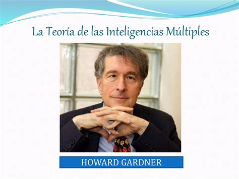 Howard Gardner Y La Teoría De Las Inteligencias Múltiples Ppt Descarga Gratuita