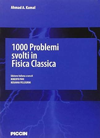 Amazon It 1000 Problemi Svolti In Fisica Classica Kamal Ahmad A