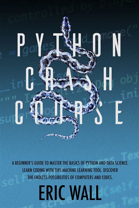 Python Crash Course A Beginners Guide To Master The Basics Of Python