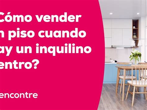 Consejos Efectivos C Mo Vender Un Piso Con Inquilinos De Renta Antigua