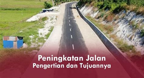 Peningkatan Jalan Pengertian Dan Tujuannya