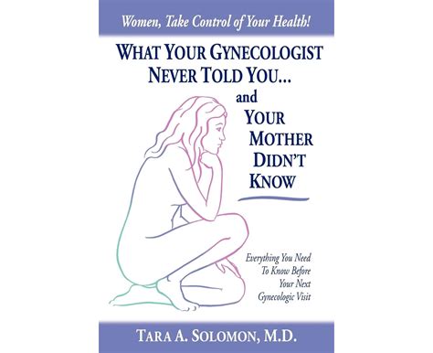 What Your Gynecologist Never Told You And Your Mother Didn T Know