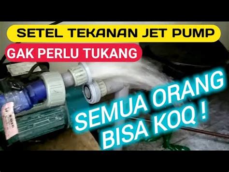 CARA MUDAH MENYETEL TEKANAN POMPA AIR SHIMIZU JET PUMP JET PUMP TIDAK