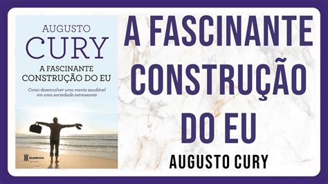 A Fascinante Construção do Eu Augusto Cury YouTube