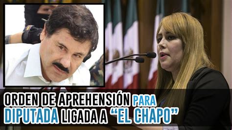 Orden de aprehensión en contra de la ex Diputada ligada a El Chapo