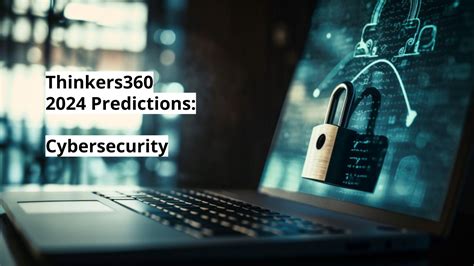 Thinkers360 Predictions Series – 2024 Predictions for Cybersecurity ...