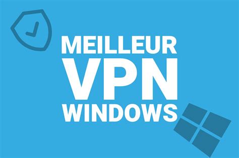 Meilleurs Vpn Pour Windows Gratuit Ou Non Quelle Offre