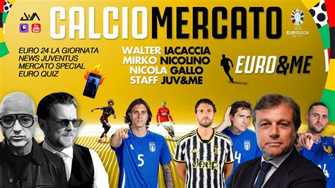 CALCIOMERCATO JUVENTUS Special EURO ME Speciale EUROPEI YouTube