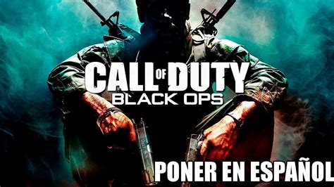 Poner En Espa Ol Call Of Duty Black Ops Pc Youtube