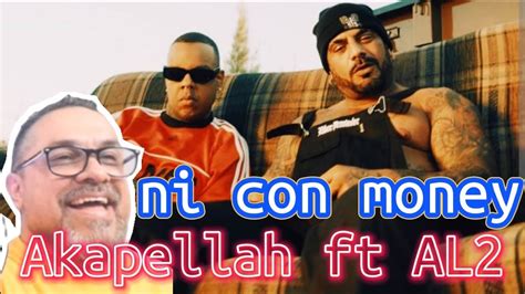 VIDEO REACCIÓN NI CON MONEY AKAPELLAH FT AL2 EL ALDEANO rap hiphop