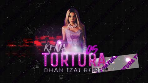 Kenia Os Tortura Dhan Izai Remix Youtube