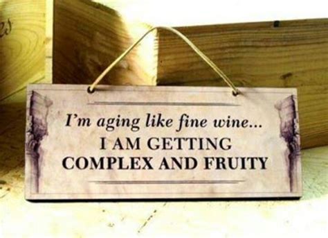 Aging Like Fine Wine Wine Quotes Funny