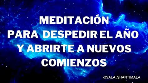 Meditacion Para Despedir El A O Brete A Nuevos Comienzos Youtube