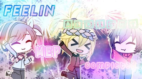 Feelin Alright Complete Mep Gacha Life Cupcat Haileys Intro