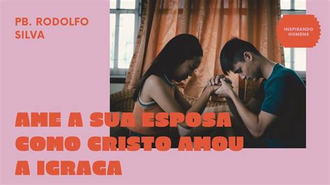 Amar A Esposa Como Cristo Amou A Igreja - Conselho para homens, ame a sua esposa como Cristo amou a igreja. Pb ...