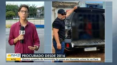 Bom Dia Amazônia Homem suspeito de feminicídio é preso no interior do