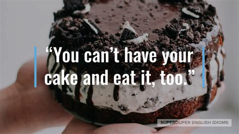 You Cant Have Your Cake And Eat It Too Idiom Meaning Origin