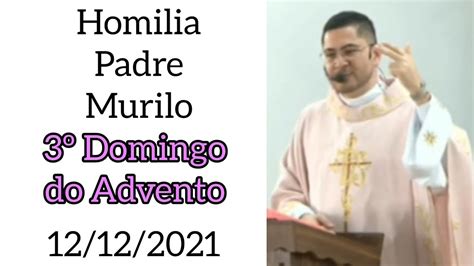 Homilia Padre Murilo Domingo Do Advento Youtube