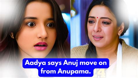 Anupama Th January Written Update Aadya Says Anuj Move