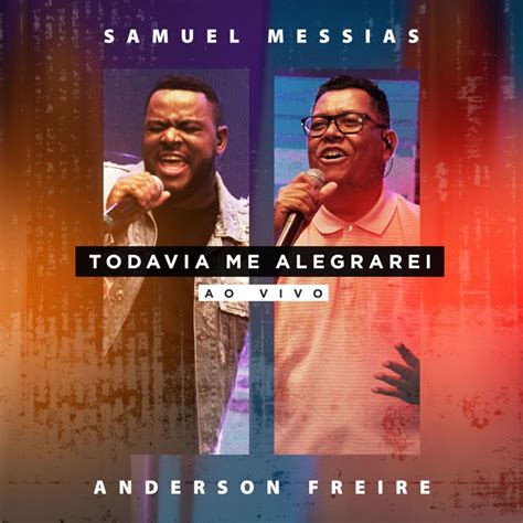 Todavia Me Alegrarei Ao Vivo Samuel Messias Anderson Freire Song