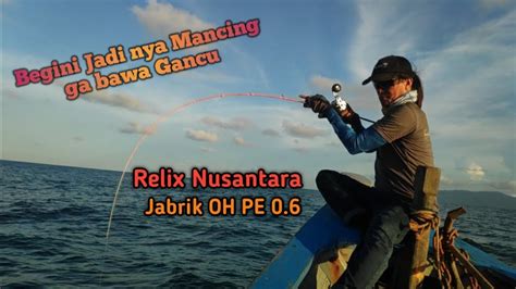 Joran Ultralight Jigging Relix Nusantara Jabrik OH PE 0 6 Vs Cobia