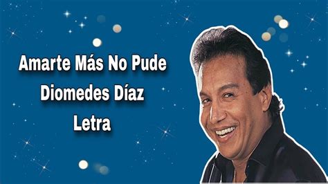 Amarte Más No Pude Diomedes Díaz Letra YouTube Music