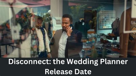 Disconnect The Wedding Planner Release Date Cast Overview Age