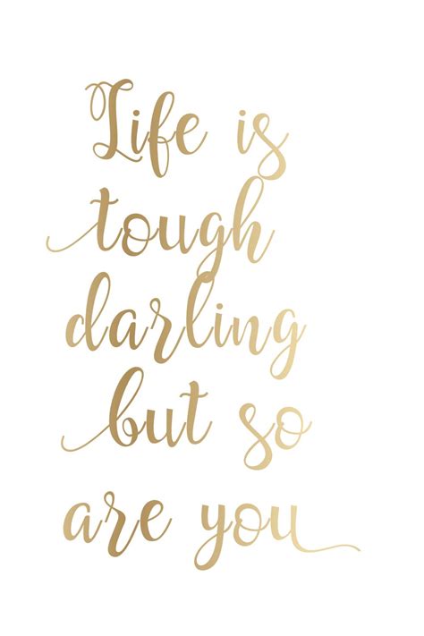 Life Is Tough Darling But So Are You Positive Quotes Life Quotes