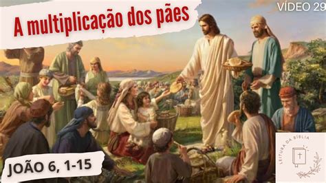 Video 29 A multiplicação dos pães JOÃO 6 1 15 Leitura da Bíblia