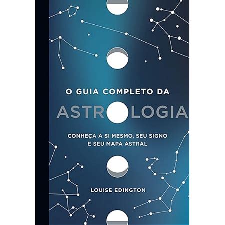 O Guia Completo Da Astrologia Conhe A A Si Mesmo Seu Signo E Seu Mapa