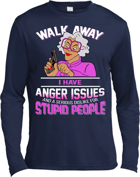 Walk Away I Have Anger Issues And A Serious Dislike Madea Walk Away