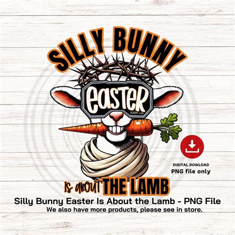 Silly Bunny Easter Is About The Lamb Png Easter Lamb Png Funny Easter