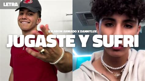 Jugaste Y Sufr Eslabon Armado Ft Dannylux Video Con Letras Lyrics