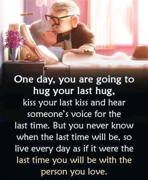 One Day You Are Going To Hug Your Last Hug Kiss Your Last Kiss And Hear Someones Voice For