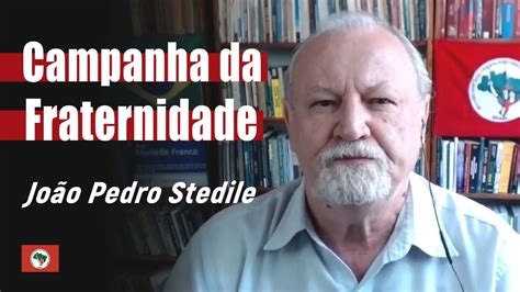 Campanha Da Fraternidade Jo O Pedro Stedile Mst