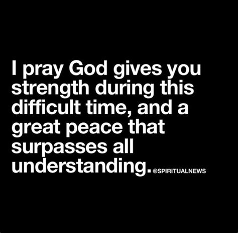 I Pray God Gives You Strength During This Difficult Time A Great