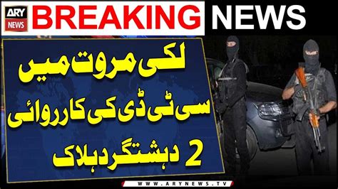 Ctd Police Ki S Two Ter Rist In Lakki Marwat Ary Breaking News