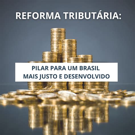 Reforma Tributária Pilar Para Um Brasil Mais Justo E Desenvolvido Etco