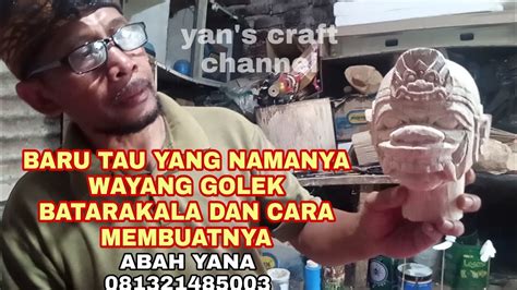 Baru Tau Wayang Golek BATARAKALA Dan Cara Membuatnya Pengrajin Abah