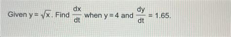 Solved Given Y X2 ﻿find Dxdt ﻿when Y 4 ﻿and Dydt 1 65