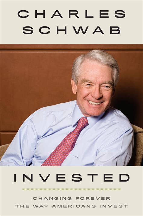 Invested Changing Forever The Way Americans Invest By Charles Schwab