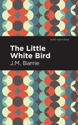 The Little White Bird by J. M. Barrie, Paperback | Barnes & Noble®