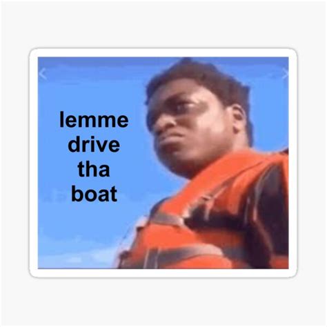 Lemme Drive Tha Boat Sticker For Sale By 1shysteen1 Redbubble