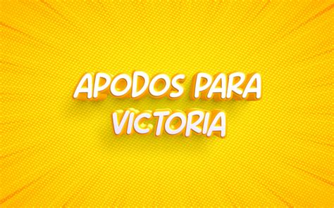 Apodos Para El Nombre Victoria Los Mejores