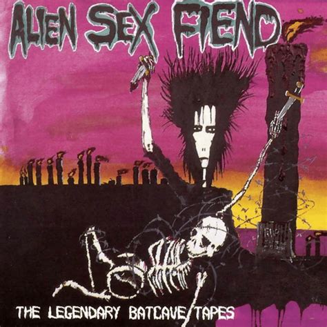 Alien Sex Fiend The Legendary Batcave Tapes Lyrics And Tracklist Genius