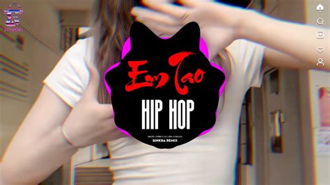 Em Tao Hip Hop Remix Nhạc Remix Hot Trend 2025 SinKra Remix YouTube