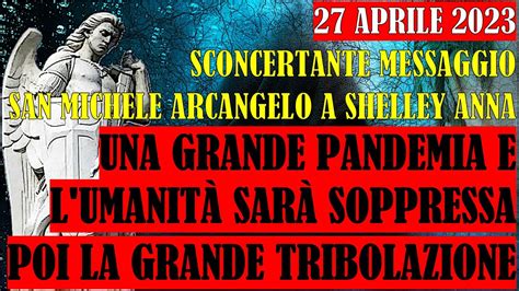 27 Aprile 2023 Importante Messaggio S Michele Arcangelo A Shelley Anna